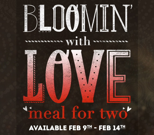 loomin' with love MEAL FOR TWO. Available Feb 9th - Feb 14th.