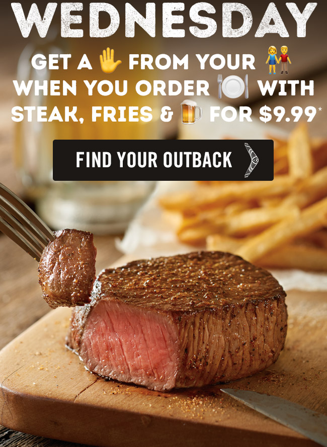 Get a high-five from your mate when you order Steak, Fries and Beer for $9.99.* Find your Outback at Outback.com/Locations.