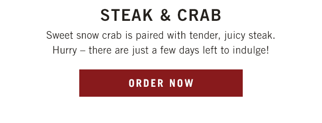 Sweet snow crab is paired with tender, juicy steak. Hurry - there are just a few days left to indulge! Order now at Outback.com/Order.