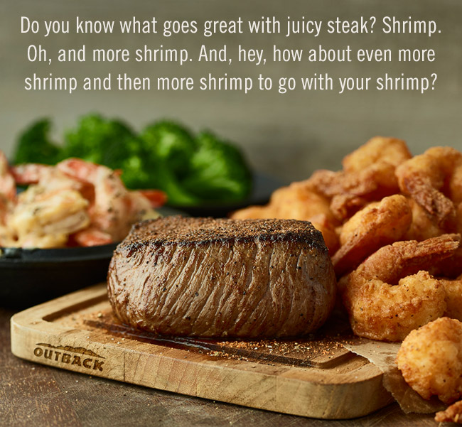 Do you know what goes great with juicy steak? Shrimp. Oh, and more shrimp. And, hey, how about even more shrimp and then more shrimp to go with your shrimp?