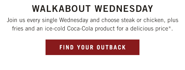 Join us every single Wednesday and choose steak or chicken, plus fries and an ice cold Coca-Cola product for a delicious price.*