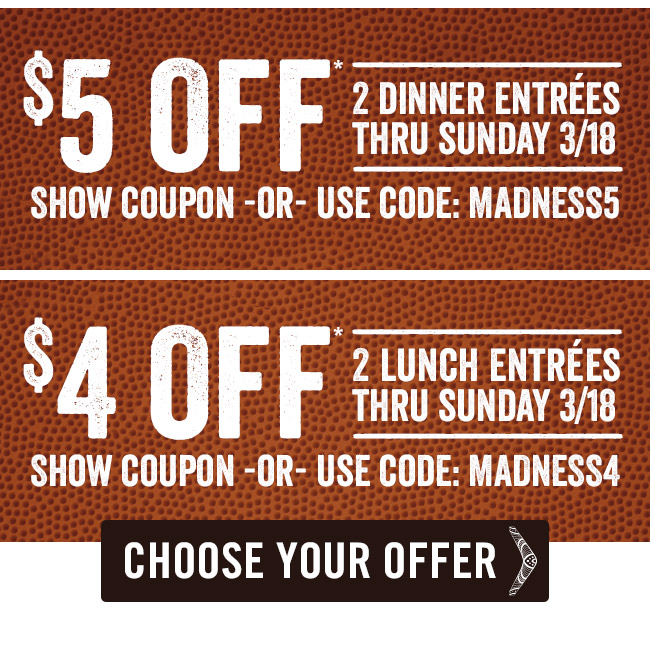 Slam dunk savings! $5 OFF 2 Dinner Entrées or $4 OFF 2 Lunch Entrées thru Sunday 3/18*