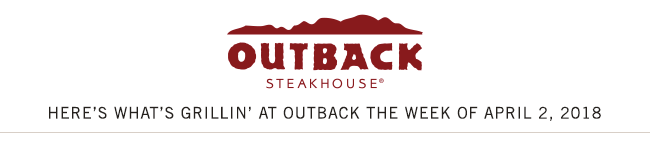 Here's what's grillin' at Outback Steakhouse this week.