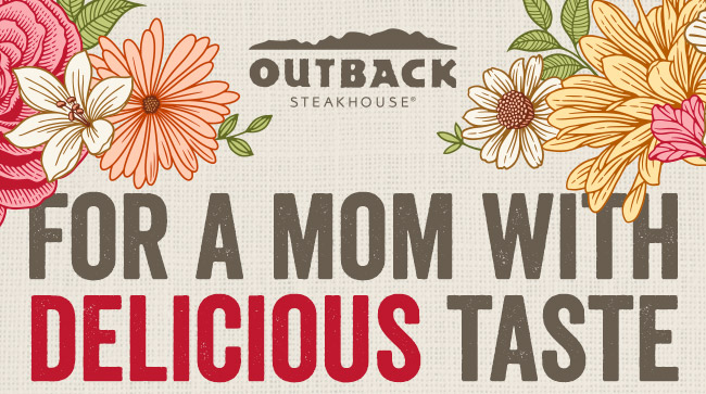 Outback Steakhouse - For a Mom with Delicious Taste