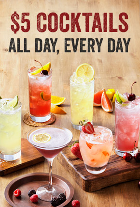 $5 Cocktails Available All Day, Every Day