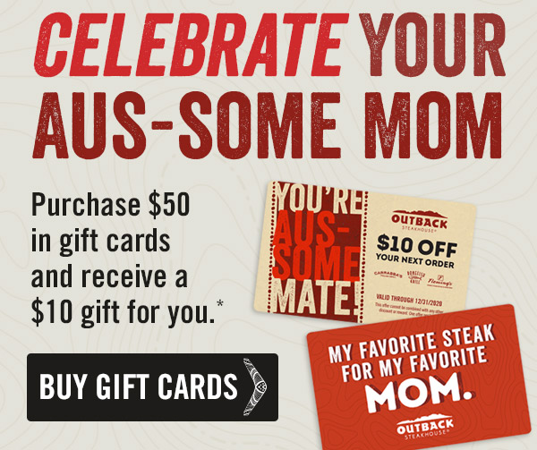 Celebrate your aus-some mom. Purchase $50 in gift cards and receive a $10 gift for you.*