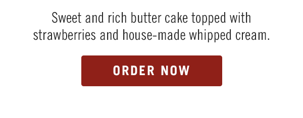 Sweet and rich butter cake topped with strawberries and house-made whipped cream.