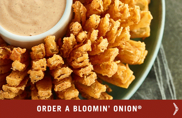 Try our Bloomin' Onion, Braised Beef Bonzer-wich, Center-Cut Sirloin and Chocolate Fondue Flight.