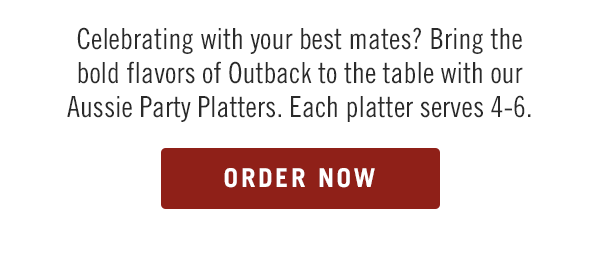 Celebrating with your best mates? Bring the bold flavors of Outback to the table with our Aussie Party Platters. Each platter serves 4-6. Order now at togo.outbackonlineordering.com.