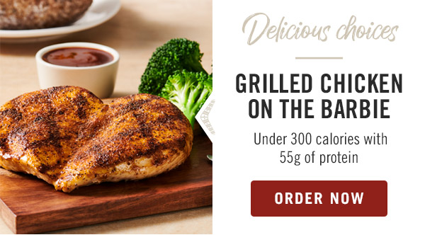 Delicious choices like our Grilled Chicken on the Barbie - Under 300 calories with 55g of protein.