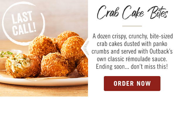 Crab Cake Bites: A dozen crispy, crunchy, bite-sized crab cakes dusted with panko crumbs and served with Outback's own classic rémoulade sauce. Ending soon... don't miss this! Order now at togo.outbackonlineordering.com.
