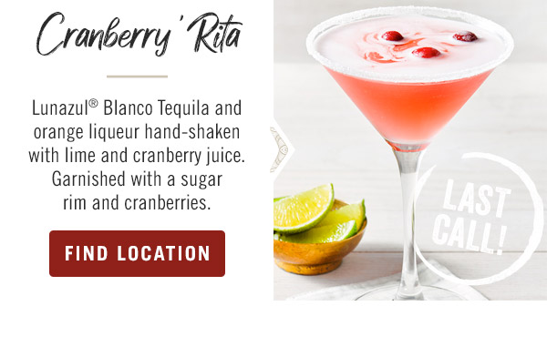 Cranberry 'Rita: Lunazul® Blanco Tequila and orange liqueur hand-shaken with lime and cranberry juice. Garnished with a sugar rim and cranberries.