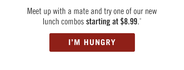 Meet up with a mate and try one of our new lunch combos starting at $8.99.*