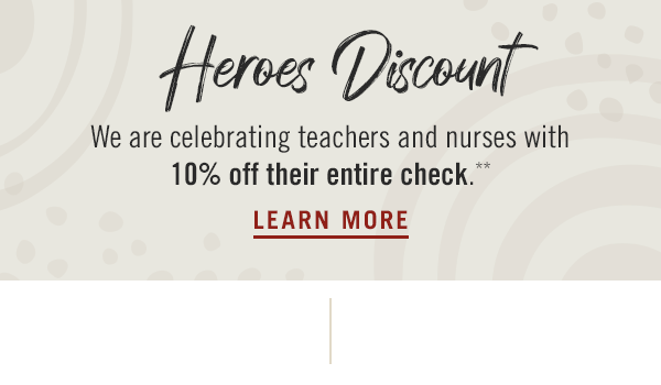 Heroes Discount: We are celebrating teachers and nurses with 10% off their entire check.** Learn more at Outback.com.