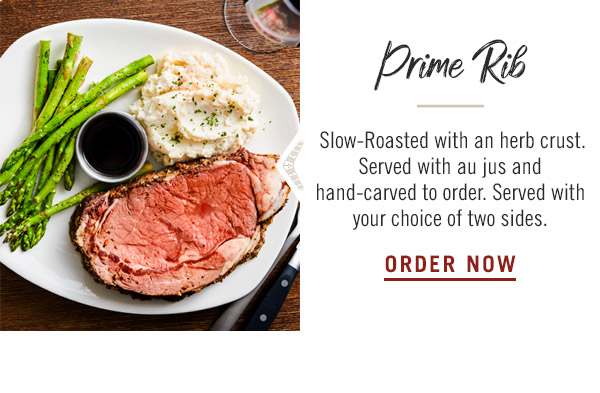 Prime Rib: Slow-Roasted with an herb crust. Served with au jus and hand-carved to order. Served with your choice of two sides.
