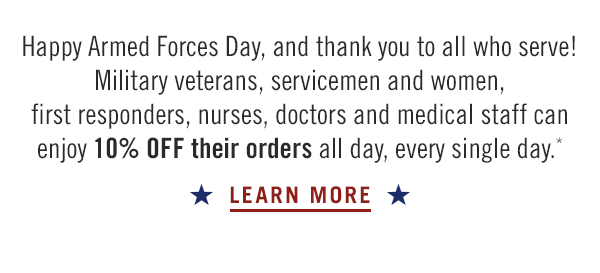 Happy Armed Forces Day, and thank you to all who serve! Military veterans, servicemen and women, first responders, nurses, doctors and medical staff can enjoy 10% OFF their orders all day, every single day.* Learn more at Outback.com.