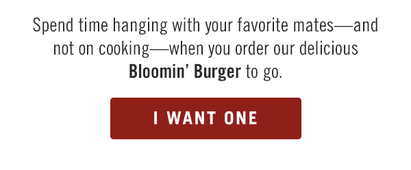 Spend time hanging with your favorite mates—and not on cooking—when you order our delicious Bloomin' Burger to go. Order now at Outback.com.