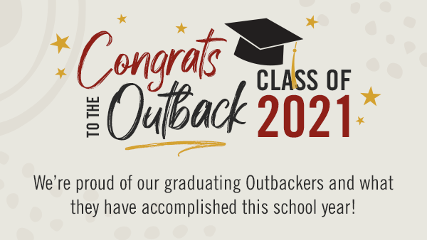 Congrats to the Outback Class of 2021! We're proud of our graduating Outbackers and what they have accomplished this school year.