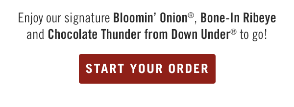 Enjoy our signature Bloomin' Onion®, Bone-In Ribeye and Chocolate Thunder from Down Under® to go! Start your order at Outback.com.