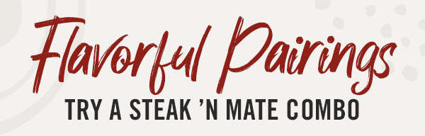 Flavorful Pairings Try A Steak N Mate Combo