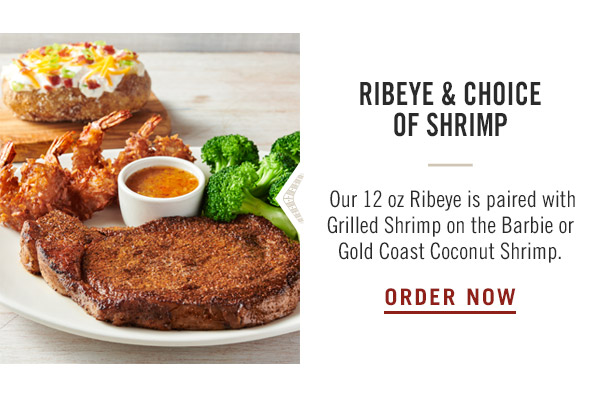 Ribeye & Choice of Shrimp— Our 12 oz Ribeye is paired with Grilled Shrimp on the Barbie or Gold Coast Coconut Shrimp. Order Now