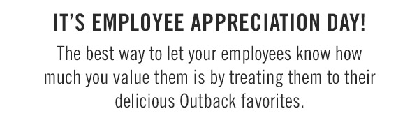 Treat your team to their delicious Outback favorites!