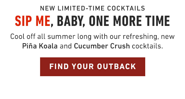 New Limited-time cocktails Sip me, baby, one more time Cool off all summer long with our refreshing, new  Piña Koala and Cucumber Crush cocktails.