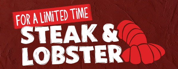 For A Limited Time Steak & Lobster