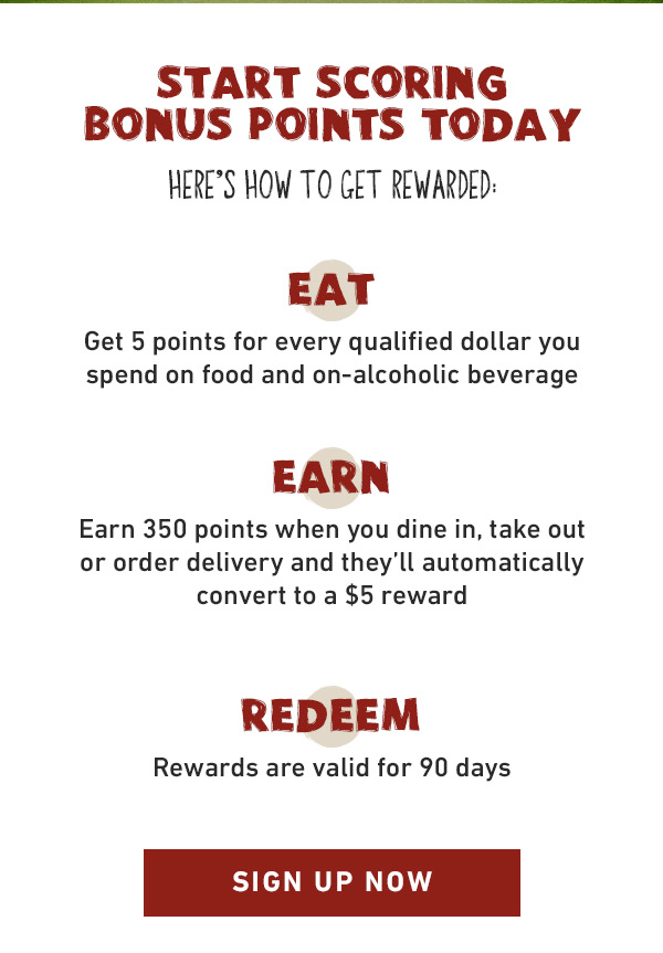  Start Scoring Bonus Points. Eat. Earn. Redeem. Sign Up Now