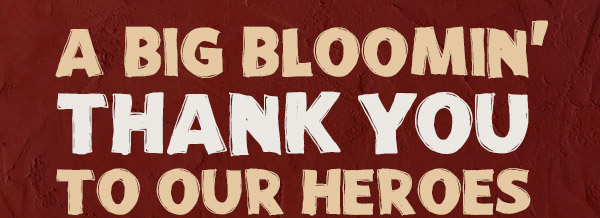 A Big Bloomin' Thank You To Our Heroes