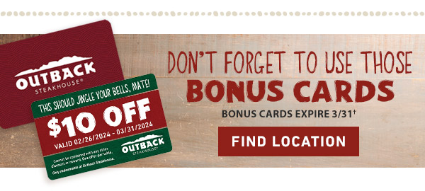 Don't Forget To Use Those Bonus Cards. Bonus Cards Expires 3/31†